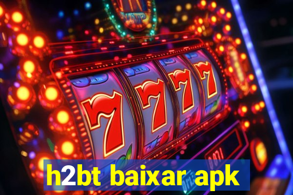 h2bt baixar apk